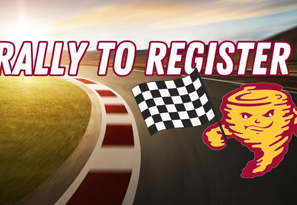 Rally to Register. image of a fast moving racetrack with a Tornado school mascot holding a checkered flag